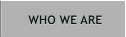 WHO WE ARE WHO WE ARE